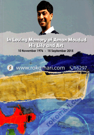 In Loving Memory Of Aman Moudud His Life And Art