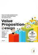 Value Proposition Design: How to Create Products and Services Customers Want