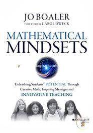 Mathematical Mindsets Unleashing Students′ Potential through Creative Math, Inspiring Messages and Innovative Teaching