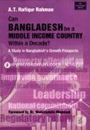 Can Bangladesh be a Middle Income Country within a Decade? A Study in Bangladeshs Growth Prospects
