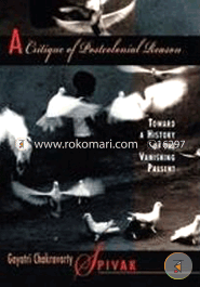 A Critique Of Postcolonial Reason: Toward A History Of The Vanishing Present (Paperback)