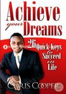 Achieve Your Dreams: 26 Quick Keys to Succeed in Life