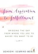 From Aspiration to Fulfillment: Bridging the Gap from Where You Are to Where You Want to Be