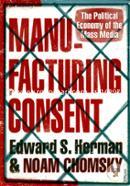Manufacturing Consent : The Political Economy of the Mass Media