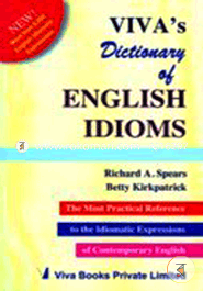 Viva's Dictionary of English Idioms : The Most Practical Reference to the Idiomatic Expressions of Contemporary English