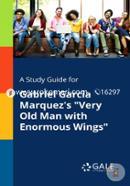 A Study Guide for Gabriel Garcia Marquez's Very Old Man with Enormous Wings