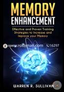 Memory Enhancement: Effective and Proven Training Strategies to Increase and Improve Your Memory
