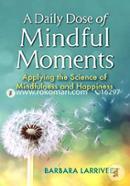 A Daily Dose of Mindful Moments: Applying the Science of Mindfulness and Happiness