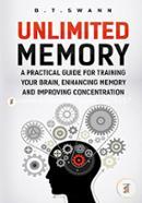 Unlimited Memory: A Practical Guide for Training Your Brain, Enhancing Memory an improving concentration