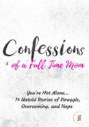 Confessions of a Full Time Mom: You're Not Alone. 14 Untold Stories of Struggle, Overcoming, and Hope 