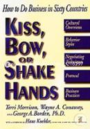 Kiss Bow Or Shake Hands (How to do business in sixty countries)