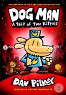 Dog Man - 03: A Tale Of Two Kitties (Age 8 To 12) (From The Creator Of Captain Underpants)