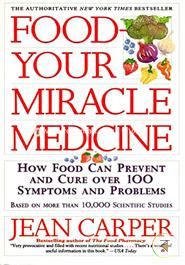 FOOD YOUR MIRACLE MEDICINE: HOW FOOD CAN PREVENT 