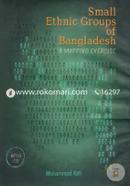 Small Ethnic Groups of Bangladesh a Mapping Exercise (with CD) 