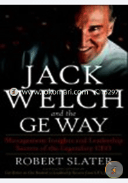 Jack Welch and the G.E. Way : Management Insights and Leadership Secrets of the Legendary CEO 