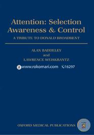 Attention: Selection, Awareness, and Control: A Tribute to Donald Broadbent