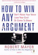 How to win any Argument - (Don't Raise Your Voice, Lose Your Cool Or Come To blows)