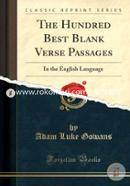 The Hundred Best Blank Verse Passages: In the English Language (Classic Reprint)
