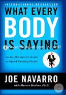 What Every BODY is Saying: An Ex-FBI Agent8217: Guide to Speed-Reading People