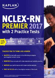 NCLEX-RN Premier 2017 with 2 Practice Tests: Online Plus Book Plus Video Tutorials Plus Mobile (Kaplan Test Prep)