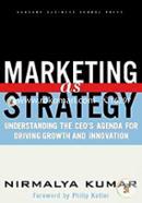 Marketing as Strategy: Understanding the CEO's Agenda for Driving Growth and Innovation 