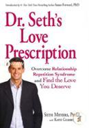 Dr. Seth's Love Prescription: Overcome Relationship Repetition Syndrome and Find the Love You Deserve