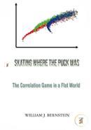 Skating Where The Puck Was: The Correlation Game In A Flat World (Investing For Adults)
