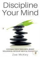 Discipline Your Mind: Control Your Thoughts, Boost Willpower, Develop Mental Toughness