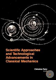 Scientific Approaches And Technological Advancements In Classical Mechanics