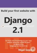 Build Your First Website with Django 2.1: Master the Basics of Django While Building a Fully-Functioning Website