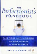 The Perfectionist′s Handbook: Take Risks, Invite Criticism, and Make the Most of Your Mistakes