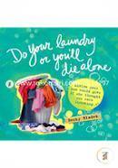 Do Your Laundry or You'll Die Alone: Advice Your Mom Would Give if She Thought You Were Listening