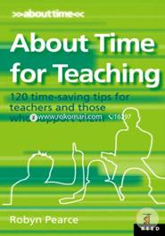 About Time for Teaching: 120 Time-Saving Tips for Teachers and Those Who Support Them