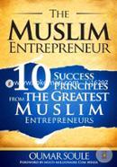 The Muslim Entrepreneur: 10 Success Principles from the Greatest Muslim Entrepreneurs