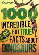 1000 Incredible but true facts about dinosaurs