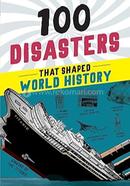 100 Disasters That Shaped World History