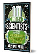 10 Indian Scientists Whose Extraordinary Work You May Not Know