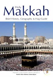 Holy Makkah: Brief History, Geography and Hajj Guide