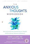 The Anxious Thoughts Workbook: Skills to Overcome the Unwanted Intrusive Thoughts that Drive Anxiety, Obsessions, and Depression