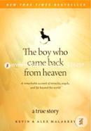The Boy Who Came Back from Heaven: A Remarkable Account of Miracles, Angels, and Life beyond This World