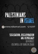 Palestinians in Israel: Segregation, Discrimination and Democracy