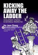 Kicking Away the Ladder: Development Strategy in Historical Perspective (Anthem World History) (Paperback)