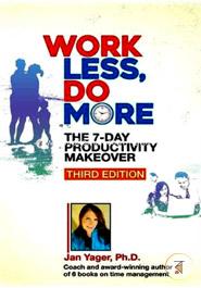 Work Less, Do More: The 7-Day Productivity Makeover 