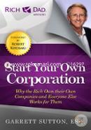 Start Your Own Corporation: Why the Rich Own Their Own Companies and Everyone Else Works for Them