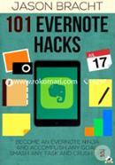101 Evernote Hacks: Become An Everyone Ninja And Accomplish Any Goal, Smash Any Task, And Crush Life