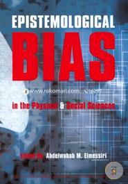 Epistemological Bias in the Physical and Social Sciences