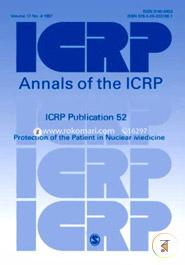ICRP Publication 52: Protection of the Patient in Nuclear Medicine: Annals of the ICRP Volume 17/4