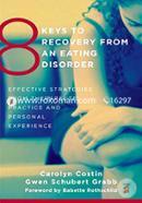 8 Keys to Recovery from an Eating Disorder – Effective Strategies from Therapeutic Practice and Personal Experience