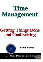 Time Management: Getting Things Done and Goal Setting