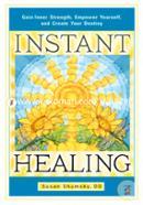 Instant Healing: Gain Inner Strength, Empower Yourself, and Create Your Destiny